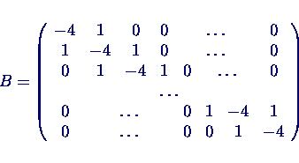 \begin{displaymath}
B = \left(
\begin{array}{cccccccc}
-4 & 1 & 0 & 0 & \mult...
...lticolumn{3}{c}{\ldots} & 0 & 0 & 1 & -4
\end{array} \right)
\end{displaymath}