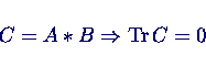 \begin{displaymath}C = A * B \Rightarrow \mathrm{Tr}\, C = 0 \end{displaymath}