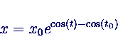 \begin{displaymath}x = x_0 e^{\cos(t) - \cos(t_0)} \end{displaymath}